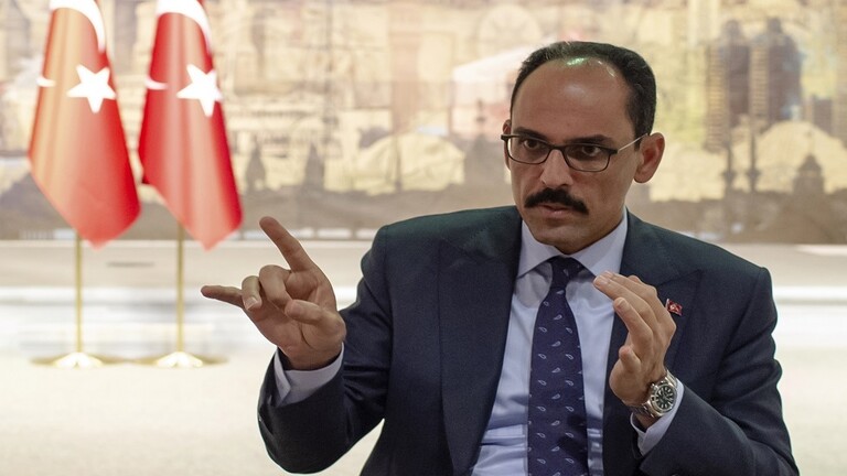 المتحدث باسم الرئاسة التركية: أنقرة لم تفقد قوتها ميدانياً